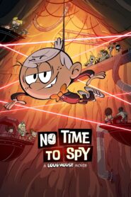 فيلم No Time to Spy: A Loud House Movie مترجم عربي